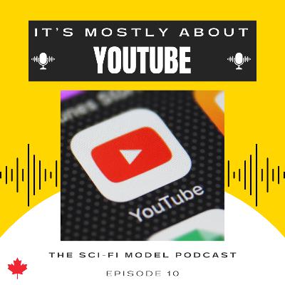 It’s Mostly About YouTube | Sci-Fi Model Podcast Episode 10 It’s Mostly About YouTube | Sci-Fi Model Podcast Episode 10