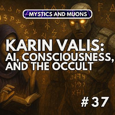 37: Karin Valis - AI, Consciousness, and the Occult
