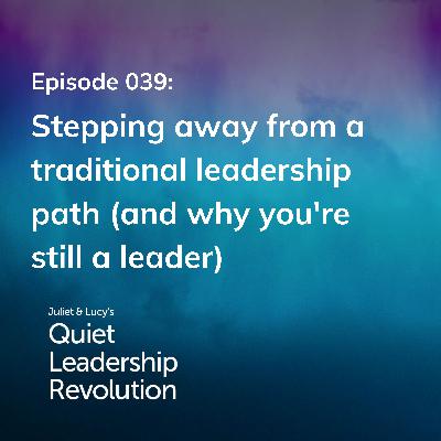 Stepping away from a traditional leadership path (and why you're still a leader) (Ep.39)