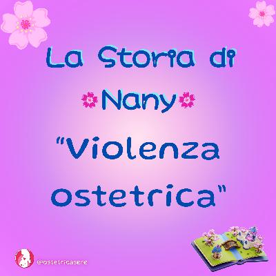 Violenza Ostetrica : la Storia di Nany#Raccontami la Tua Storia Violenza Ostetrica : la Storia di Nany#Raccontami la Tua Storia