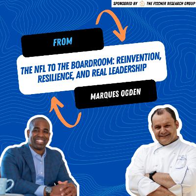 From the NFL to the Boardroom: Marques Ogden on Reinvention, Resilience, and Real Leadership