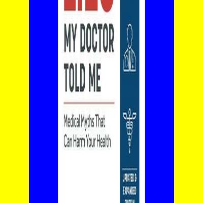 [P.D.F] Download Lies My Doctor Told Me Medical Myths That Can Harm Your Health [txt]