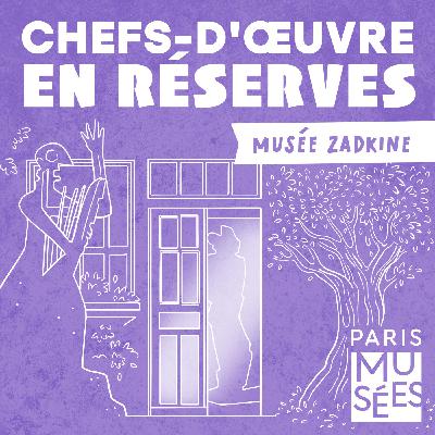 Les vies secrètes du musée Zadkine