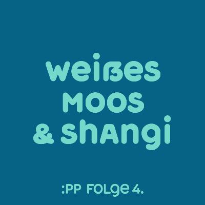 :pp4 — Weißes Moos & Shangi mit Ana Romas und Ksti Hu