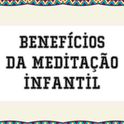 #06 - Benefícios da meditação infantil