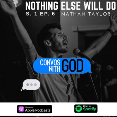 Nothing Else Will Do w/ Nathan Taylor - Creator, worship leader and lead pastor @ The Collective