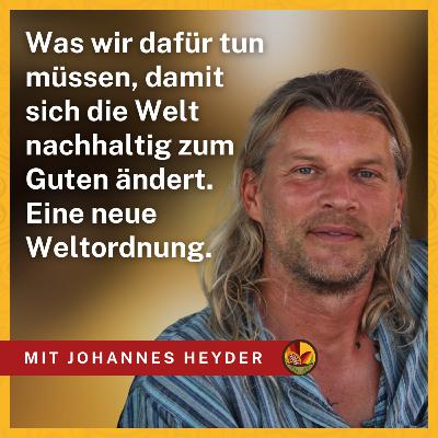 Eine neue Weltordnung: Was wir tun können, damit sich die Welt zum Guten ändert - mit Johannes Heyder Eine neue Weltordnung: Was wir tun können, damit sich die Welt zum Guten ändert - mit Johannes Heyder