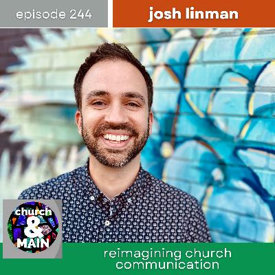 Reimagining Church Communication with Josh Linman | Episode 244