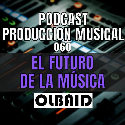👂🏼El FUTURO de la MUSICA Producción Musical 060