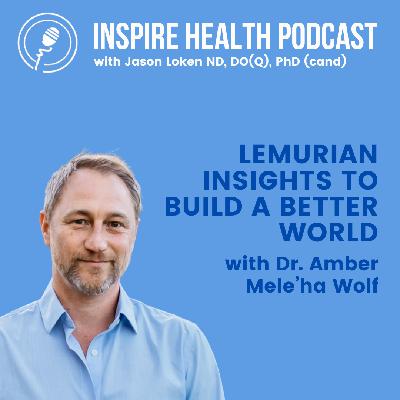 Lemurian Insights To Build A Better World With Dr. Amber Mele’ha Wolf