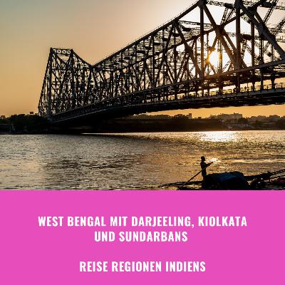 Indische Reiseregion West Bengal mit Darjeeling, Kolkata und den Sundarbans