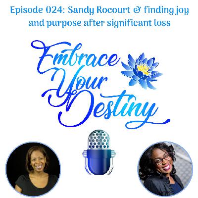 Episode 024: Sandy Rocourt & finding joy and purpose after significant loss Episode 024: Sandy Rocourt & finding joy and purpose after significant loss