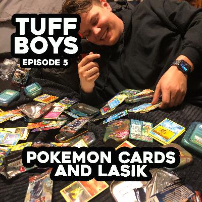 Ep. 5: Pokemon Cards And Lasik