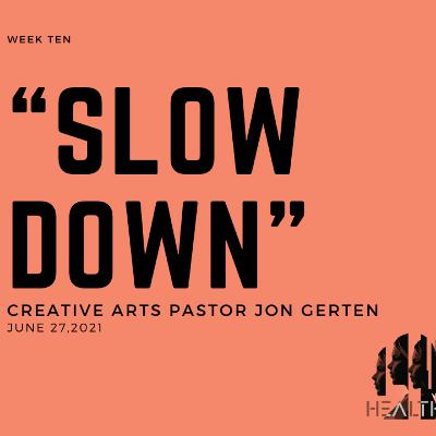 Healthy - Week 10: "Slow Down"