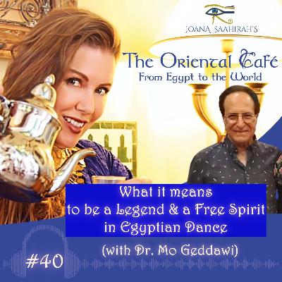 What it means to be a Legend & a Free Spirit in Egyptian Dance with Mo Geddawi - Episode #40