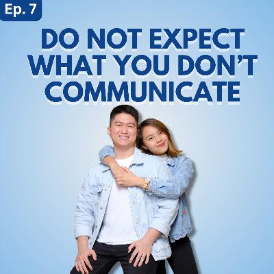 EP 7: Do Not Expect What You Do Not Communicate