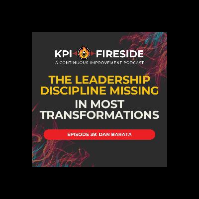 Dan Barata on The Leadership Discipline Missing In Most Transformations Dan Barata on The Leadership Discipline Missing In Most Transformations