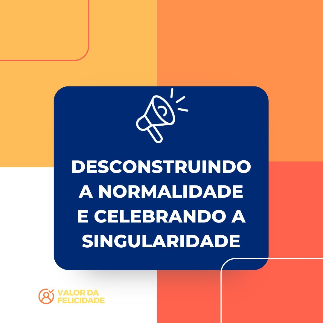 DESCONSTRUINDO A NORMALIDADE E CELEBRANDO A SINGULARIDADE DESCONSTRUINDO A NORMALIDADE E CELEBRANDO A SINGULARIDADE