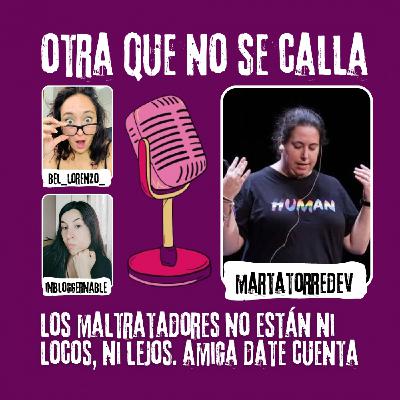 Los maltratadores no están ni locos ni lejos. Amiga date cuenta.