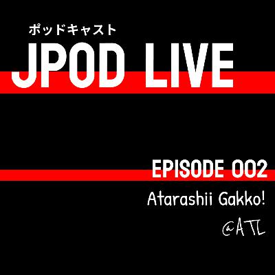 EPISODE 002: Atarashii Gakko! @ATL