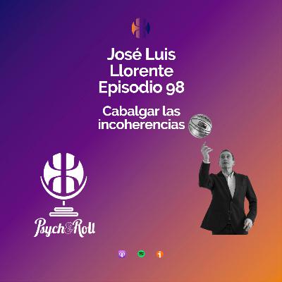 José Luis Llorente. Cabalgar las incoherencias - Episodio 98