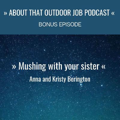 BONUS: Mushing with your sister - Anna and Kristy Berington