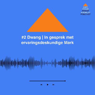 #2 Dwang | In gesprek met ervaringsdeskundige Mark van Zanten