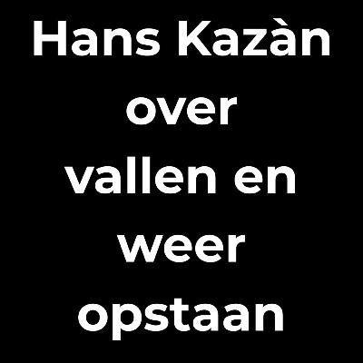 De ongekende veerkracht van Hans Kazàn