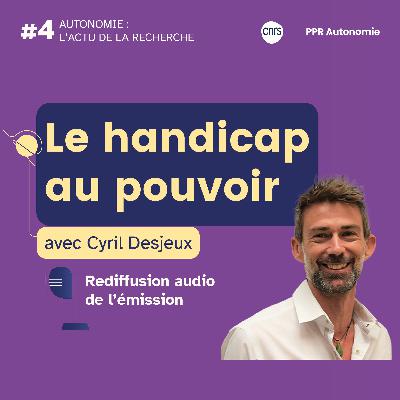 Le handicap au pouvoir - Avec Cyril Desjeux