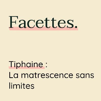Tiphaine : la matrescence sans limites Tiphaine : la matrescence sans limites