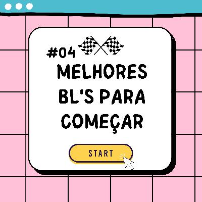 #04 - Melhores BLs para começar