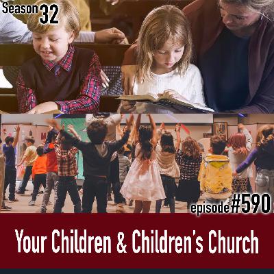 Episode 590: TLP 590: Your Children & Children’s Church