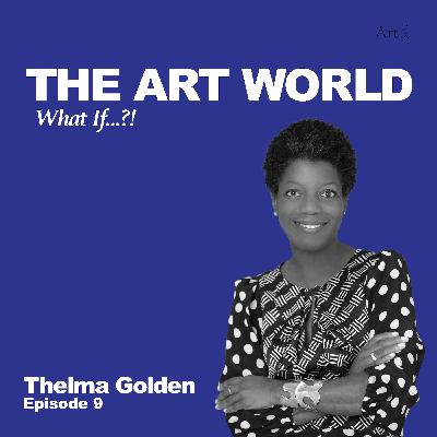The Art World: What If...?! with Thelma Golden