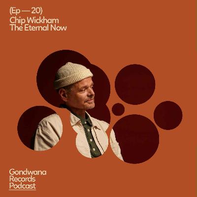 Ep. 20 Chip Wickham – The Eternal Now + Q&A