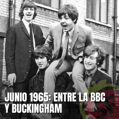 225 - Junio de 1965: Entre la BBC y Buckinham.