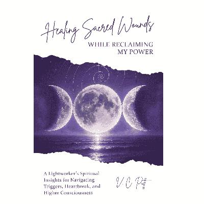 Twin Flame Healing, Sacred Wounds & Reclaiming Your Power: Unconditional Love, Spiritual Surrender, and Feminine Healing with V. C. Pitt