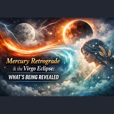 Mercury Retrograde & the Virgo Eclipse: What’s Being Revealed