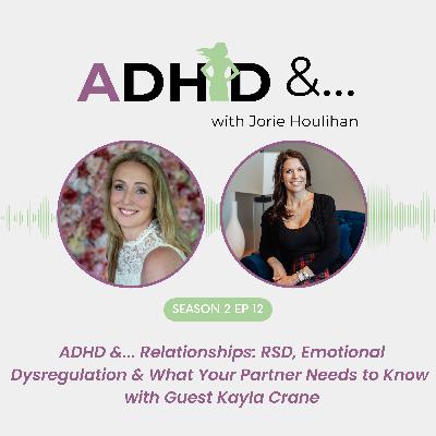 ADHD &...Relationships: RSD, Emotional Dysregulation & What Your Partner Needs to Know with Guest Kayla Crane