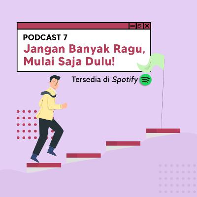 3.0 - 7. Jangan banyak ragu, mulai aja dulu 3.0 - 7. Jangan banyak ragu, mulai aja dulu