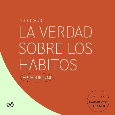 La verdad sobre los hábitos | Hambrientos de tiempos - EP #4