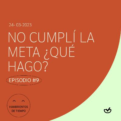 No cumplí la meta ¿qué hago? | Hambrientos de tiempos - EP #9