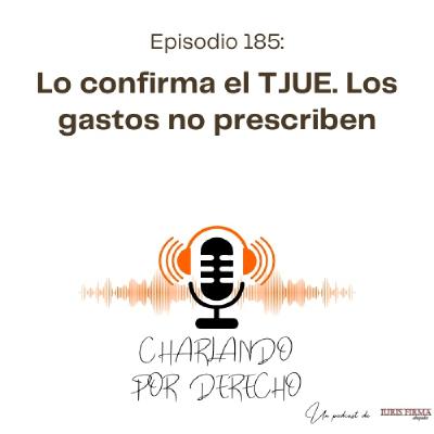 185. Lo confirma el TJUE. Los gastos no prescriben