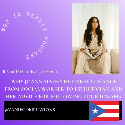 Why Joann Made The Career Change From Social Worker to Esthetician And Her Advice For Following Your Dreams Why Joann Made The Career Change From Social Worker to Esthetician And Her Advice For Following Your Dreams