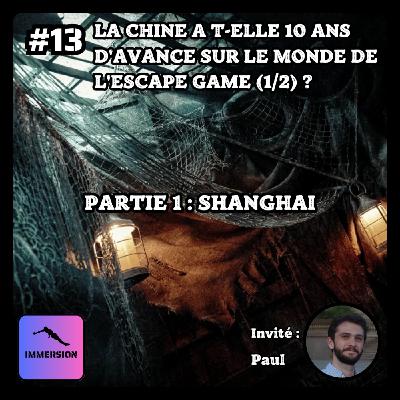 #13 - La Chine a-t-elle 10 ans d’avance sur le monde de l’escape game ? (1/2 : Shanghai)