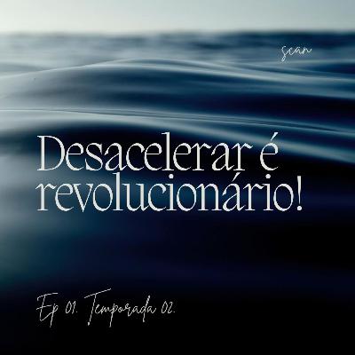 22. Desacelerar é revolucionário!