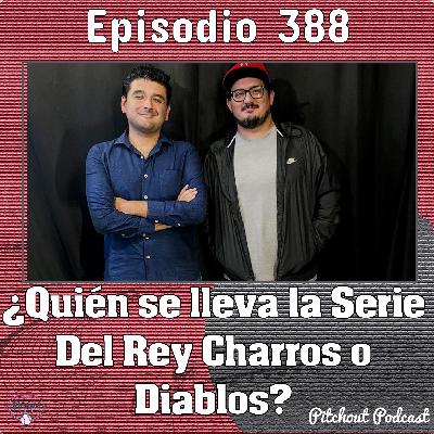 "Episodio 388: ¿Quién gana la Serie del Rey Charro o Diablos?"