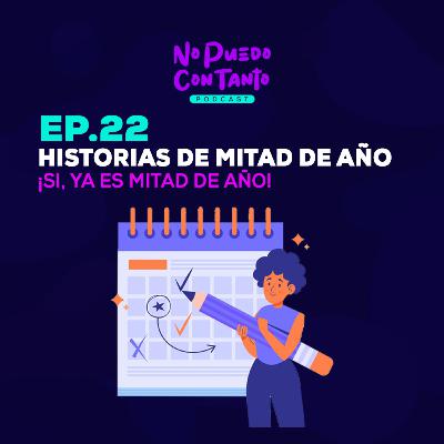 Ep. 22 - Historias de mitad de año | Si, ya estamos a mitad de año