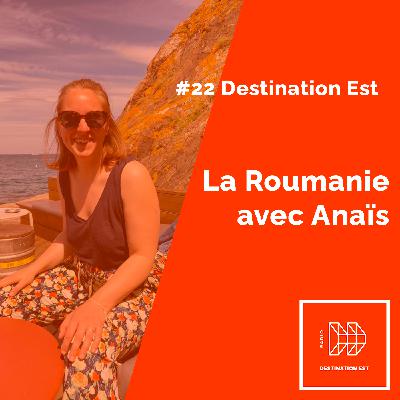 🇷🇴 #22 Destination Est - La Roumanie avec Anaïs