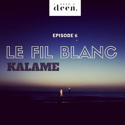 Ep.6 Le Fil Blanc