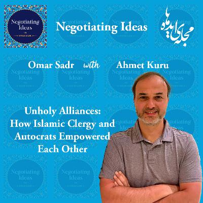 32. How Clergy & Autocrats Empowered Each Other - with Ahmet Kuru